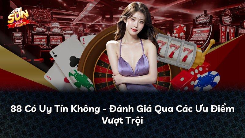 88 Có Uy Tín Không - Đánh Giá Qua Các Ưu Điểm Vượt Trội