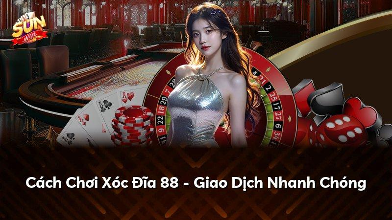 Cách Chơi Xóc Đĩa 88 - Giao Dịch Nhanh Chóng
