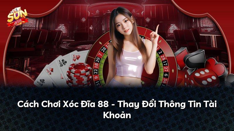 Cách Chơi Xóc Đĩa 88 - Thay Đổi Thông Tin Tài Khoản