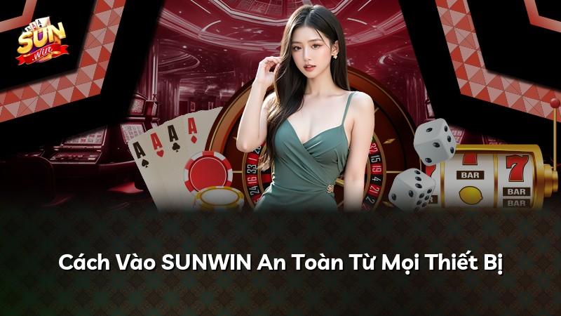 Cách Vào SUNWIN An Toàn Từ Mọi Thiết Bị