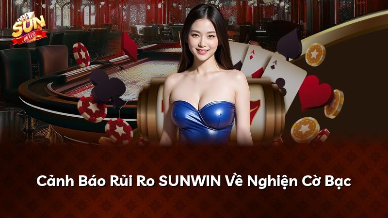 Cảnh Báo Rủi Ro SUNWIN Về Nghiện Cờ Bạc