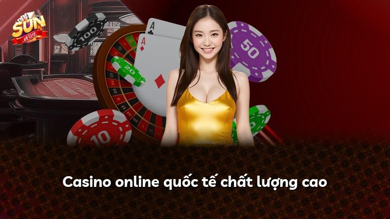 Casino online quốc tế chất lượng cao