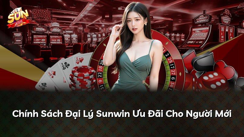 Chính Sách Đại Lý Sunwin Ưu Đãi Cho Người Mới