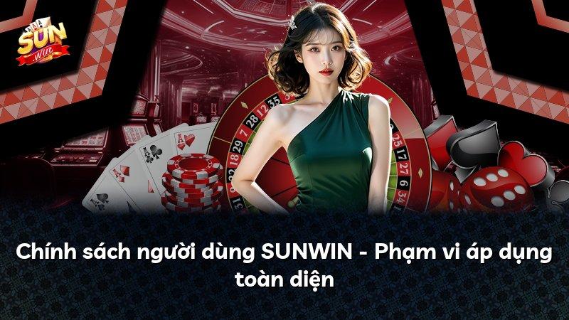 Chính sách người dùng SUNWIN - Phạm vi áp dụng toàn diện