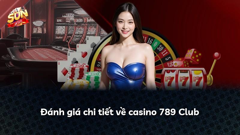Đánh giá chi tiết về casino 789 Club