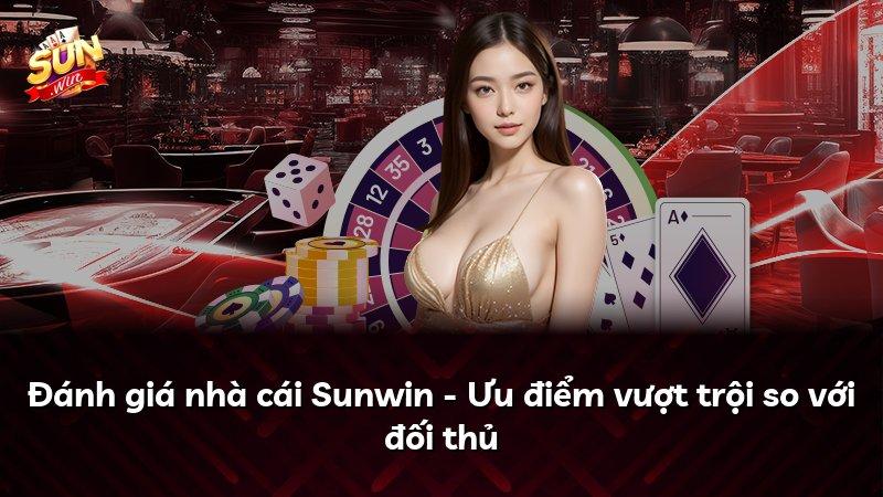 Đánh giá nhà cái Sunwin - Ưu điểm vượt trội so với đối thủ