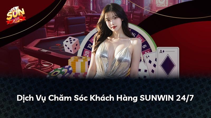 Dịch Vụ Chăm Sóc Khách Hàng SUNWIN 24/7