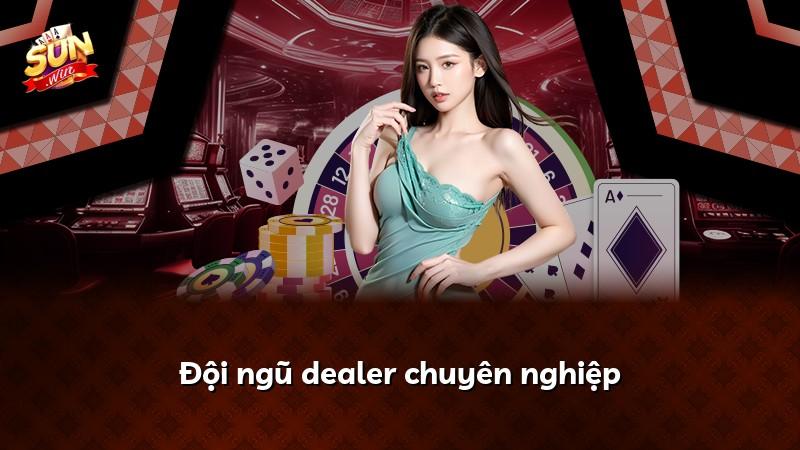 Đội ngũ dealer chuyên nghiệp