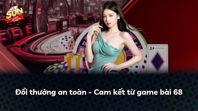 Đổi thưởng an toàn - Cam kết từ game bài 68