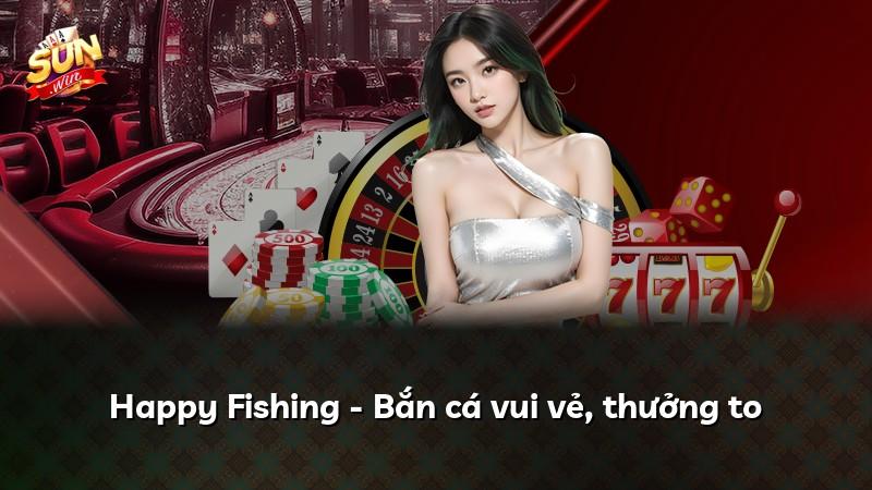 Happy Fishing - Bắn cá vui vẻ, thưởng to
