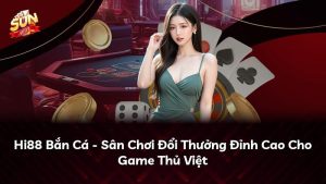 Hi88 Bắn Cá – Sân Chơi Đổi Thưởng Đỉnh Cao Cho Game Thủ Việt