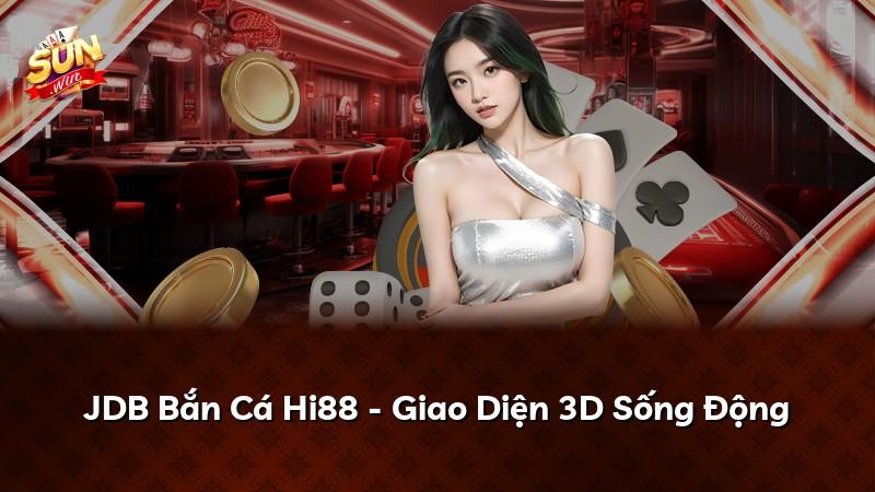 JDB Bắn Cá Hi88 - Giao Diện 3D Sống Động