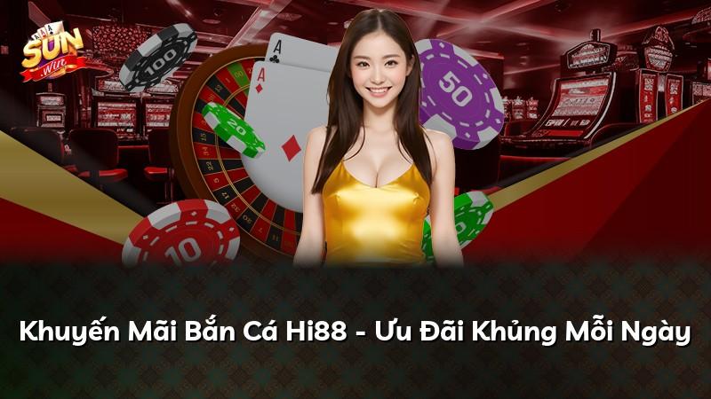 Khuyến Mãi Bắn Cá Hi88 - Ưu Đãi Khủng Mỗi Ngày
