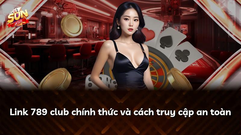 Link 789 club chính thức và cách truy cập an toàn