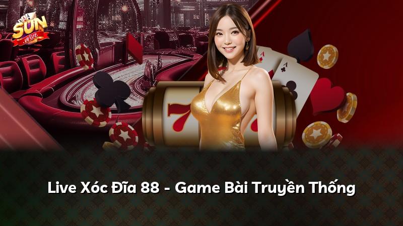 Live Xóc Đĩa 88 - Game Bài Truyền Thống