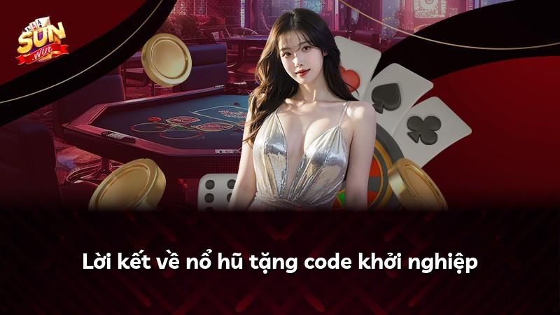 Lời kết về nổ hũ tặng code khởi nghiệp