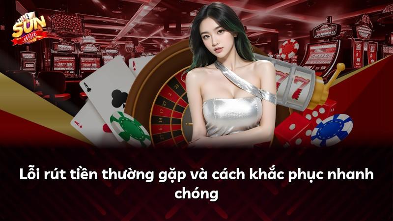 Lỗi rút tiền thường gặp và cách khắc phục nhanh chóng