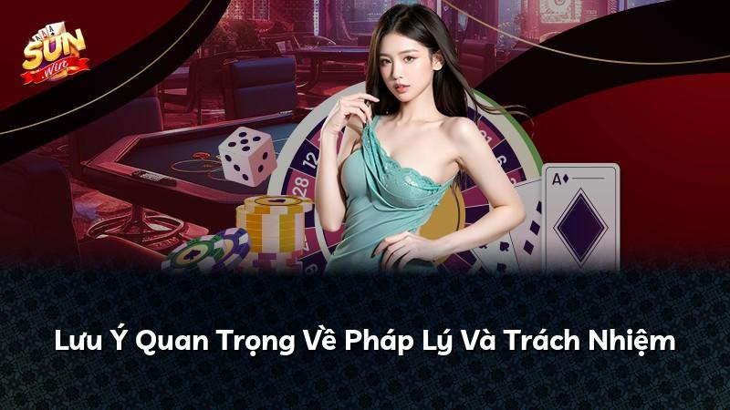 Lưu Ý Quan Trọng Về Pháp Lý Và Trách Nhiệm