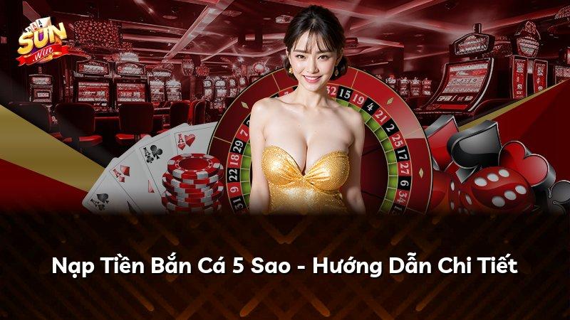 Nạp Tiền Bắn Cá 5 Sao - Hướng Dẫn Chi Tiết