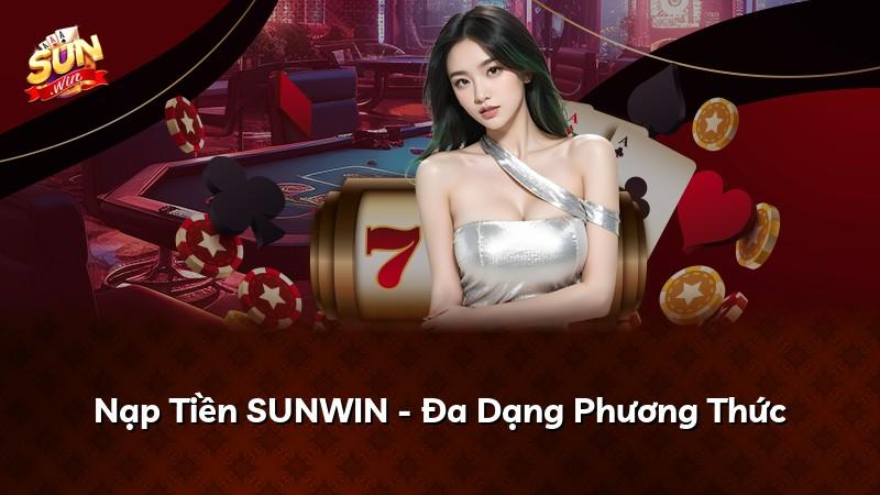 Nạp Tiền SUNWIN - Đa Dạng Phương Thức
