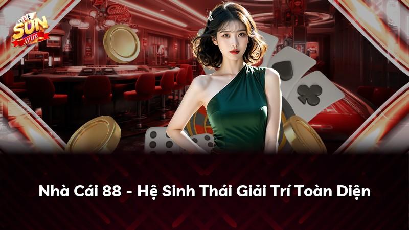 Nhà Cái 88 - Hệ Sinh Thái Giải Trí Toàn Diện