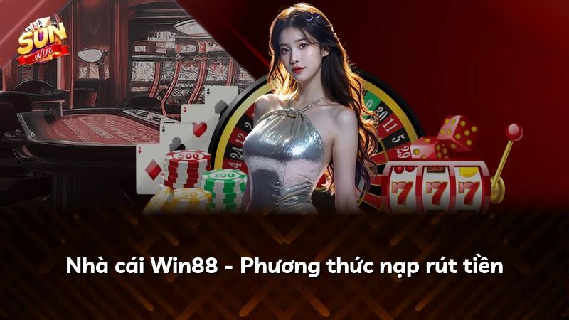 Nhà cái Win88 - Phương thức nạp rút tiền