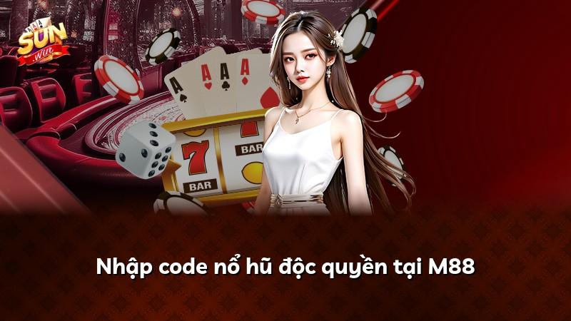 Nhập code nổ hũ độc quyền tại M88