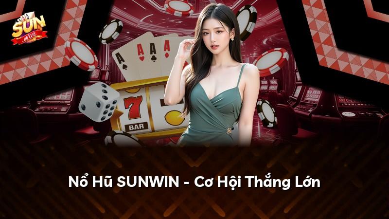 Nổ Hũ SUNWIN - Cơ Hội Thắng Lớn
