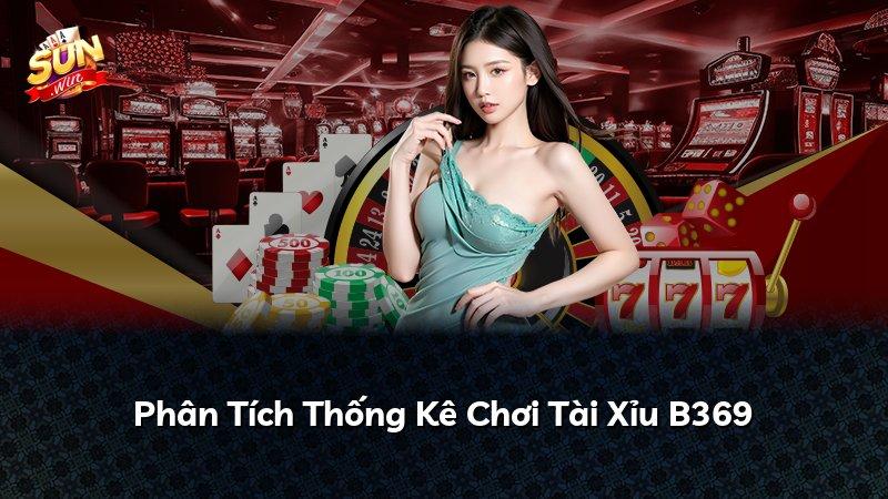Phân Tích Thống Kê Chơi Tài Xỉu B369