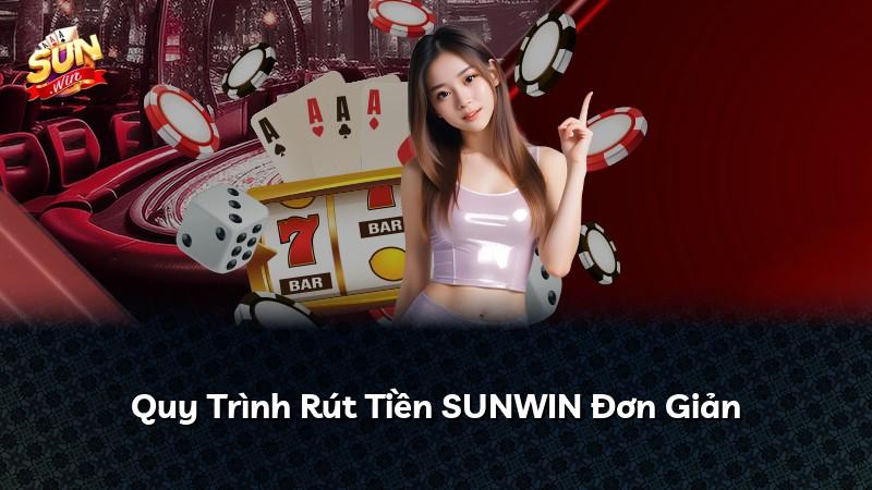 Quy Trình Rút Tiền SUNWIN Đơn Giản
