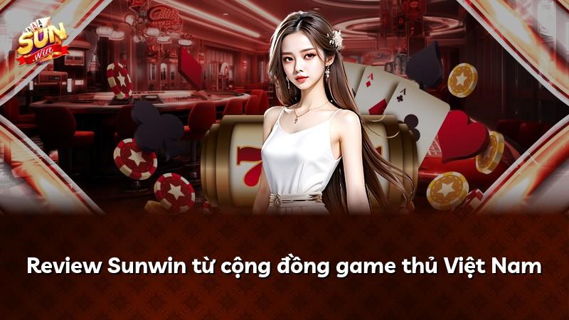 Review Sunwin từ cộng đồng game thủ Việt Nam