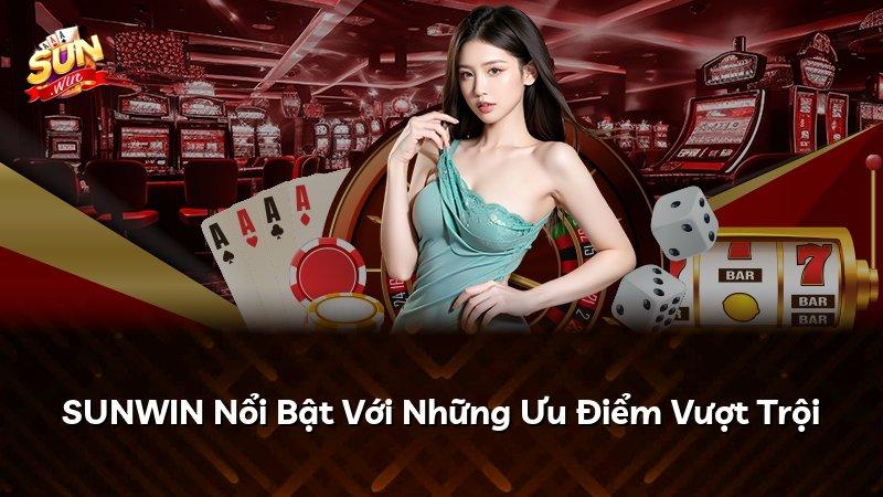 SUNWIN Nổi Bật Với Những Ưu Điểm Vượt Trội