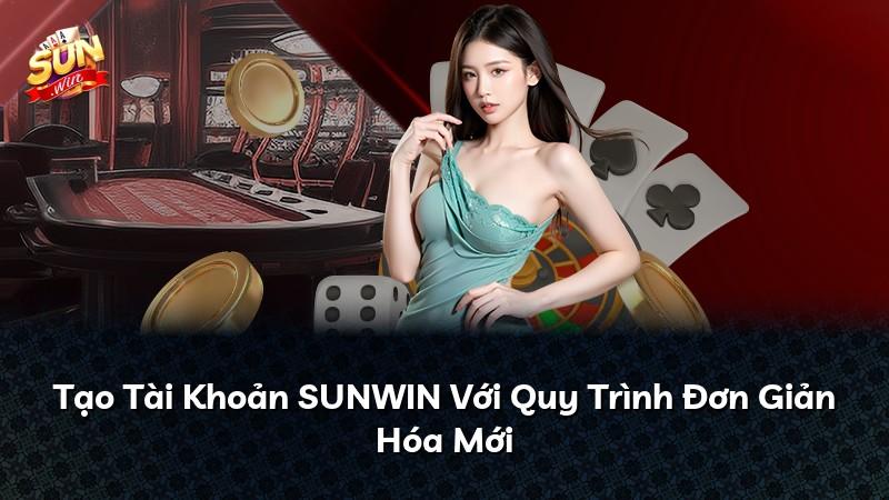 Tạo Tài Khoản SUNWIN Với Quy Trình Đơn Giản Hóa Mới