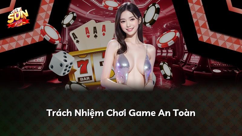 Trách Nhiệm Chơi Game An Toàn
