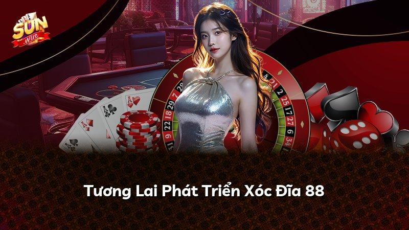 Tương Lai Phát Triển Xóc Đĩa 88