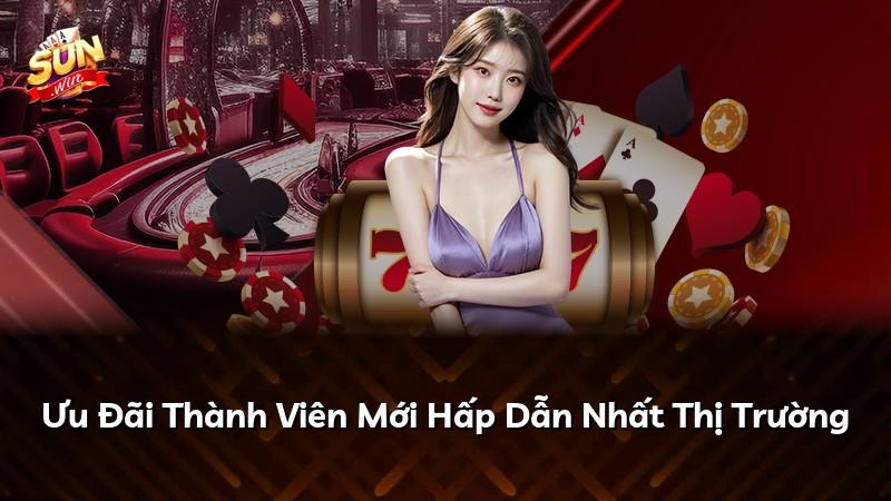 Ưu Đãi Thành Viên Mới Hấp Dẫn Nhất Thị Trường