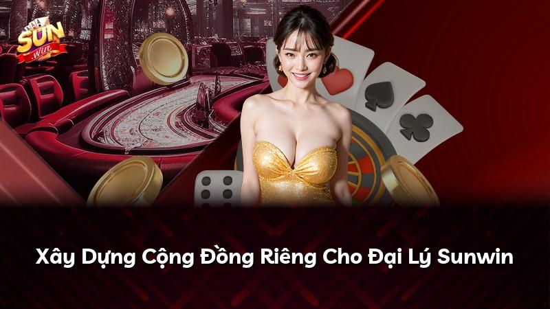 Xây Dựng Cộng Đồng Riêng Cho Đại Lý Sunwin