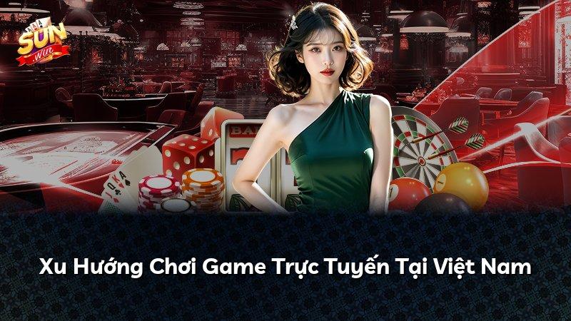 Xu Hướng Chơi Game Trực Tuyến Tại Việt Nam