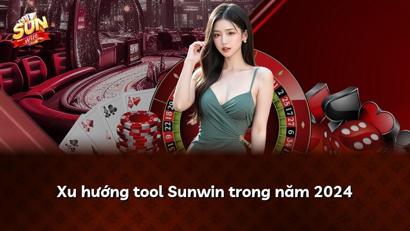 Xu hướng tool Sunwin trong năm 2024